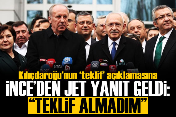 İnce den Kılıçdaroğlu nun  teklif  açıklamasına jet yanıt!