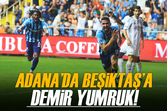 Adana da Beşiktaş a demir yumruk!