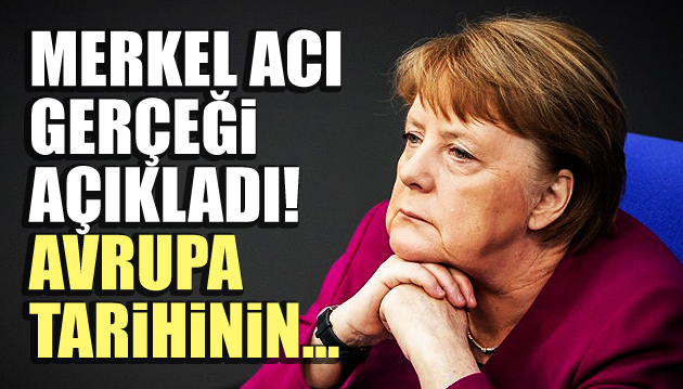 Merkel acı gerçeği açıkladı! Avrupa nın tarihinin...