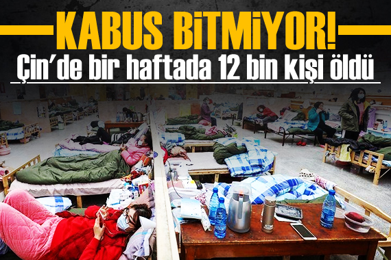 Kabus bitmiyor! Çin de bir haftada 12 bin 658 ölüm gerçekleşti