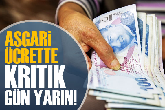 Asgari ücrette kritik gün yarın