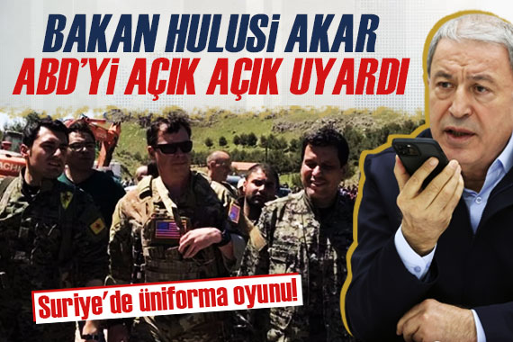 Suriye de üniforma oyunu! Bakan Akar, ABD yi açık açık uyardı