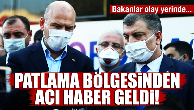 Patlama bölgesinden acı haber geldi!