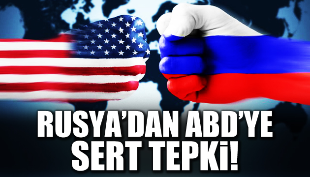Rusya dan ABD ye sert tepki!