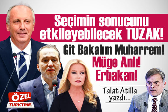 Talat Atilla yazdı: Seçimin sonucunu etkileyebilecek TUZAK!