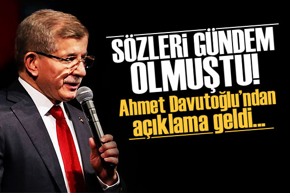 Davutoğlu çok tartışılan sözleri için açıklama yaptı!