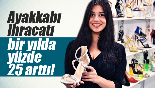 Ayakkabı ihracatı 1 yılda yüzde 25 arttı!