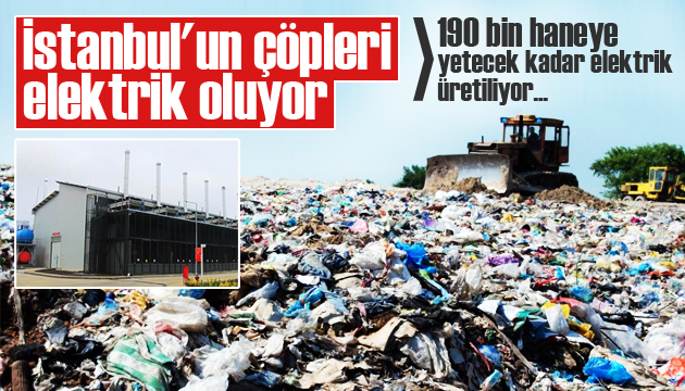 İstanbul un çöpleri elektrik oluyor