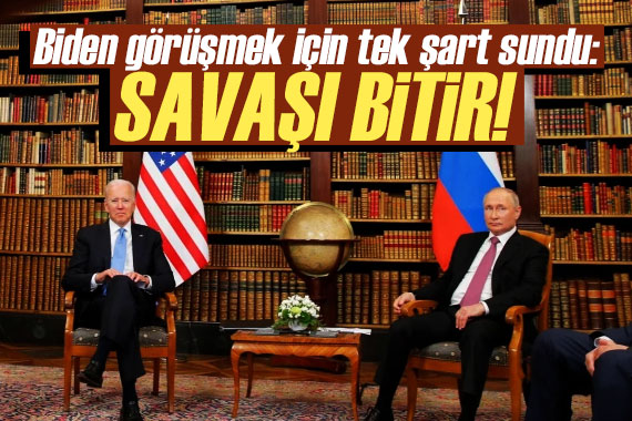 Biden, Putin le görüşmek için tek şart sundu: Savaşı bitir!