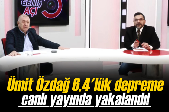 Ümit Özdağ 6,4 lük depreme canlı yayında yakalandı