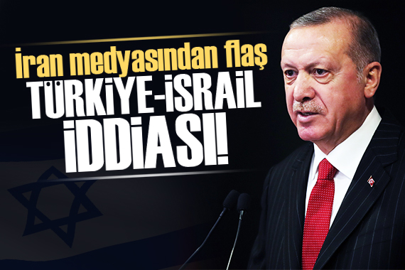 İran medyasından flaş Türkiye-İsrail iddiası!