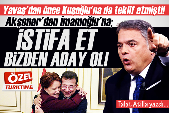 Yavaş dan önce Kuşoğlu na da teklif etmişti! Akşener den İmamoğlu na;  İstifa et, bizden aday ol! 