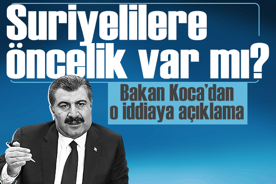 Bakan Koca dan  Suriyelilere öncelik  açıklaması