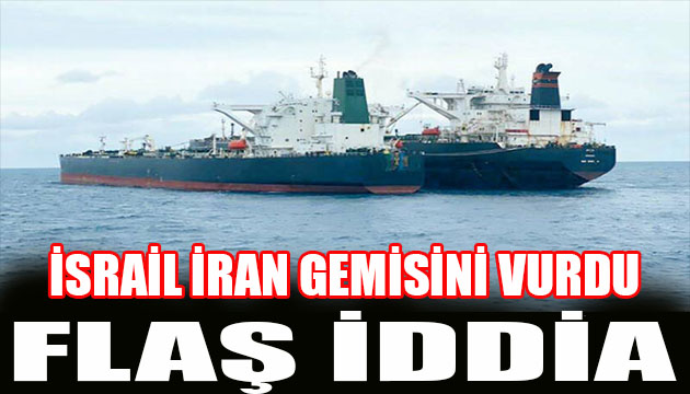 Flaş iddia! İsrail İran gemisini vurdu