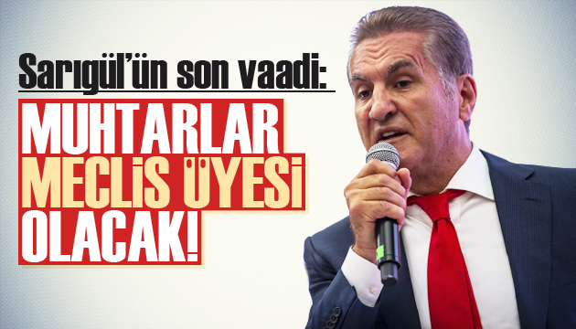 Mustafa Sarıgül: Muhtarlar meclis üyesi olacak!