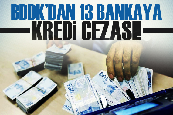 BDDK’dan 13 bankaya kredi cezası