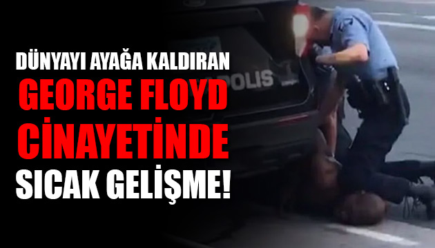 George Floyd cinayetinde sıcak gelişme