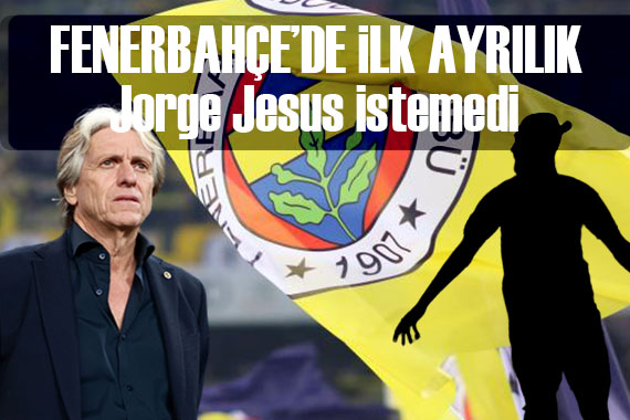 Fenerbahçe de ayrılık: Jesus istemedi