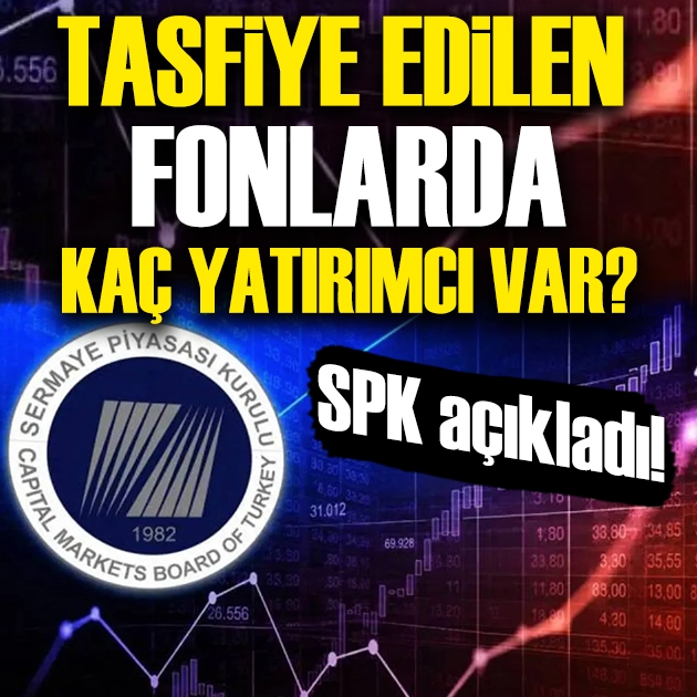 Tasfiye edilen fonlarda kaç yatırımcı var? SPK açıkladı