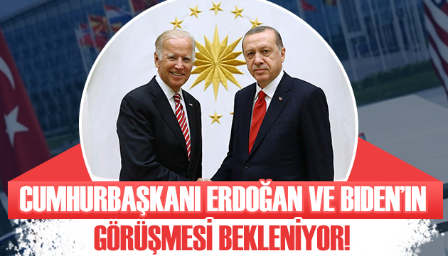 Biden ile Cumhurbaşkanı Erdoğan ın görüşmesi bekleniyor!