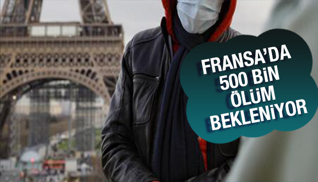 Fransa da 500 bin ölüm bekleniyor!
