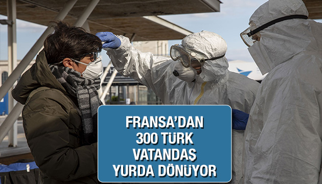 Fransa dan 300 Türk vatandaşı yurda dönüş sağlayacak!