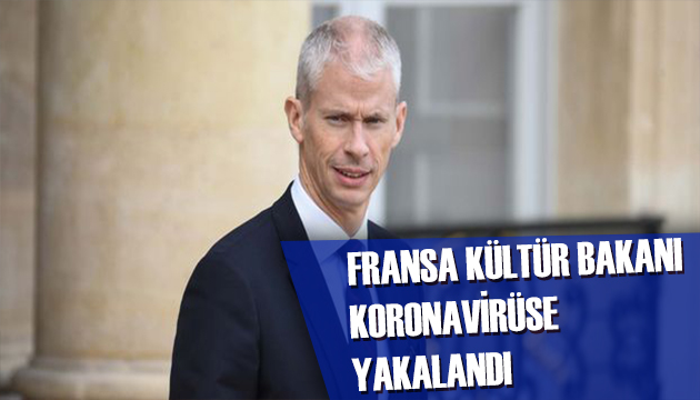 Fransa Kültür Bakanı Koronavirüsüne yakalandı