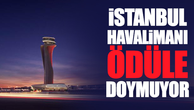 İstanbul Havalimanı ödüle doymuyor