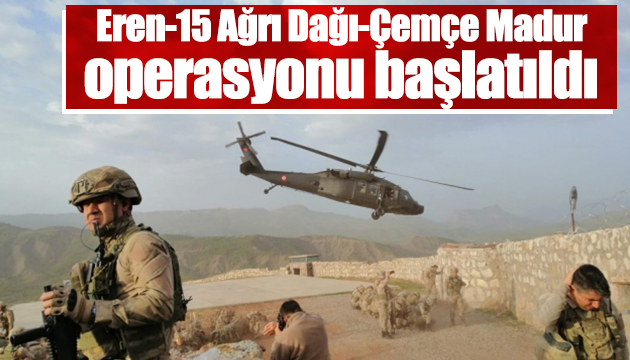 Eren-15 operasyonu başlatıldı