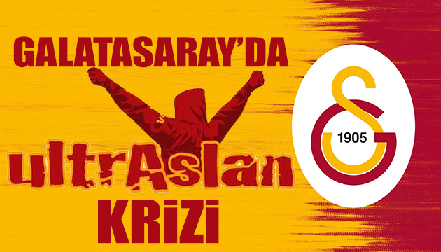 Galatasaray da UltrAslan krizi