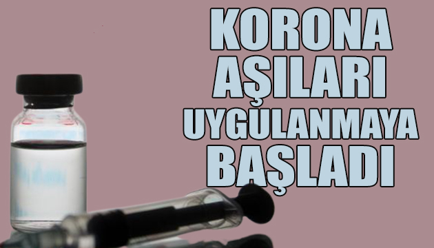 Kovid 19 aşıları uygulanmaya başladı