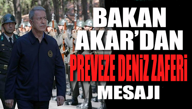 Bakan Akar dan Preveze Deniz Zaferi mesajı