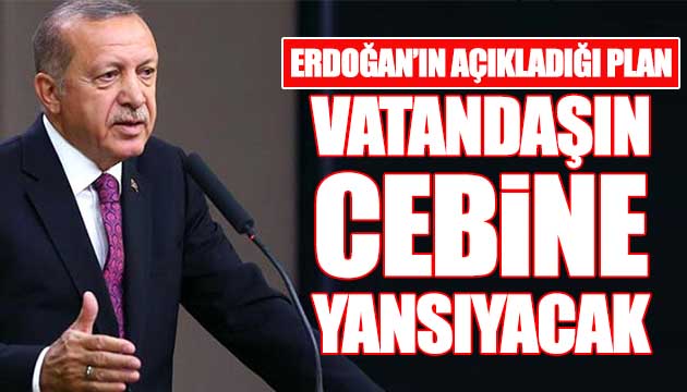 Bu plan vatandaşın cebine yansıyacak