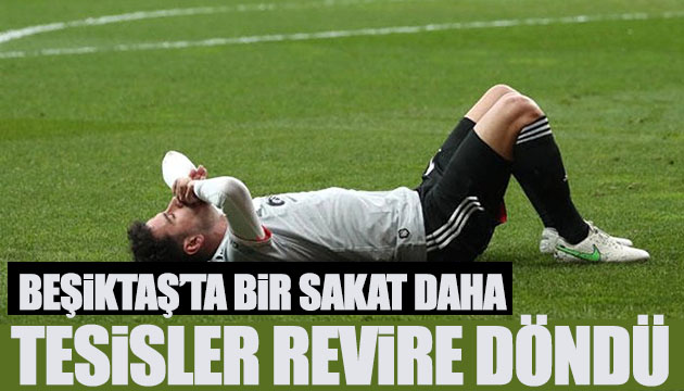 Beşiktaş ta bir sakat daha