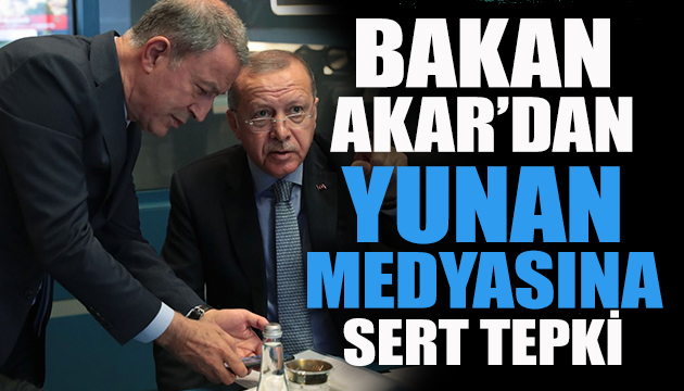 Bakan Akar dan Yunan medyasına tepki