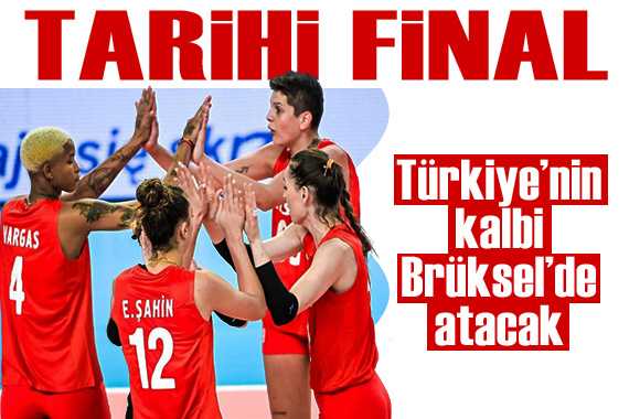 Brüksel de tarihi final: Filenin Sultanları şampiyonluk için sahaya çıkıyor!