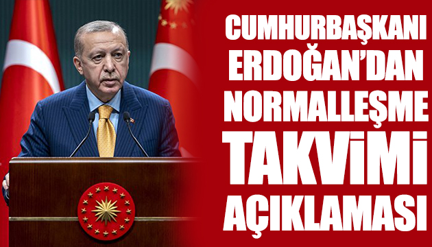 Erdoğan dan normalleşme takvimi açıklaması