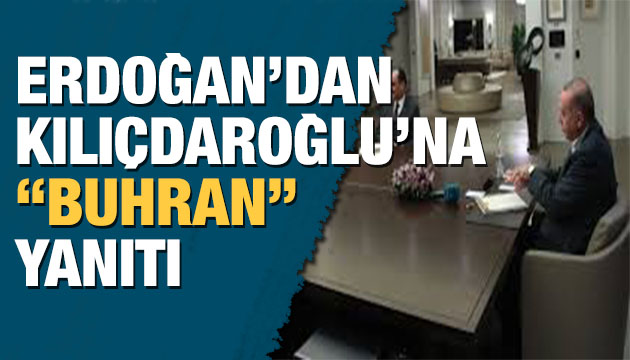 Erdoğan dan Kılıçdaroğlu na Buhran yanıtı