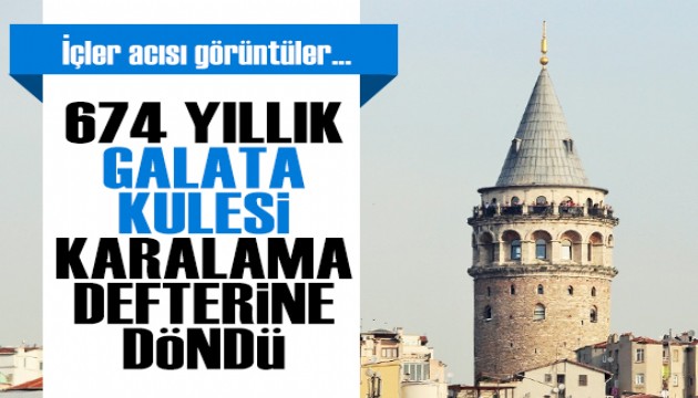 674 yıllık Galata Kulesi'nde içler acısı görüntüler