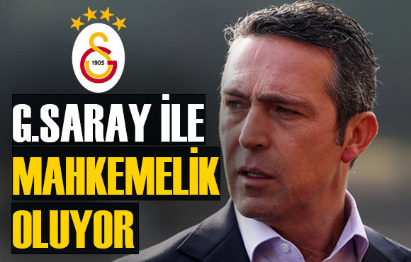  Ali Koç ile Galatasaray mahkemelik oluyor 