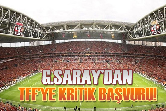 Galatasaray dan TFF ye kritik başvuru!