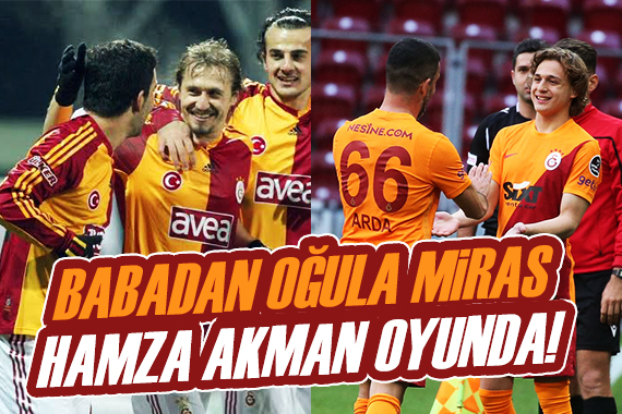 Babadan oğula miras: Hamza Akman ilk kez Galatasaray forması giydi!