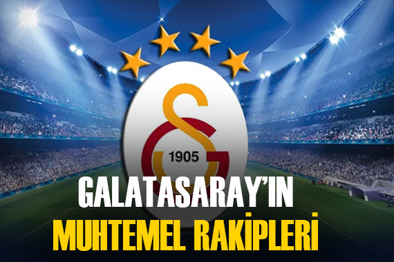İşte Galatasaray ın Şampiyonlar Ligi ndeki muhtemel rakipleri...