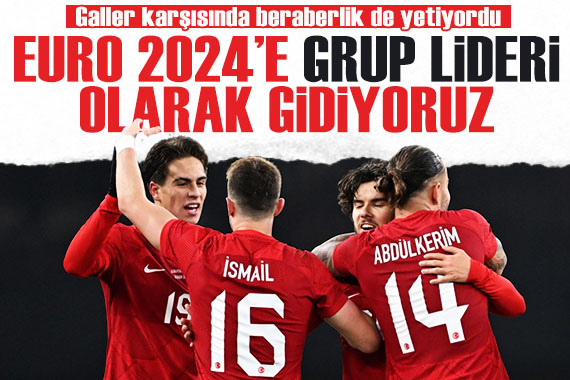 Bizim Çocuklar, Galler den istediğini aldı: EURO 2024 e lider gidiyoruz!