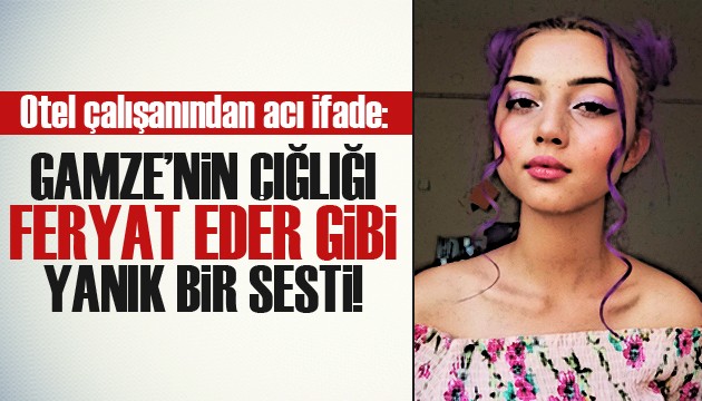 'Gamze'nin çığlığı; feryat eder gibi, içten, yanık bir sesti'