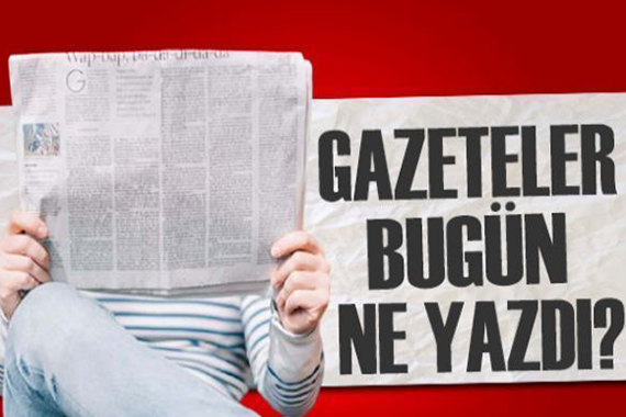 Gazeteler bugün ne yazdı? (7 Aralık)