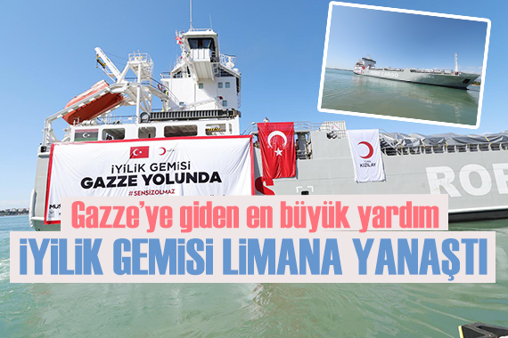 Türkiye den Gazze ye giden en büyük gemi limana yanaştı