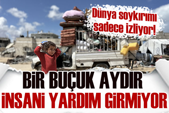 Gazze ye bir buçuk aydır insani yardım girmiyor!