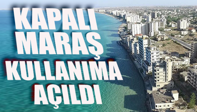 Kapalı Maraş halka açıldı