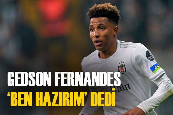 Beşiktaşlı Gedson Fernandes görev istiyor!  Ben hazırım 